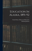 Education In Alaska, 1891-92 1018835008 Book Cover