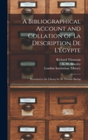 A bibliographical account and collation of La description de l'Égypte: presented to the library by Sir Thomas Baring 1014480620 Book Cover