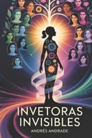 Inventoras Invisibles: Innovaciones Femeninas que Cambiaron el Mundo (Spanish Edition) B0FMPVSVBY Book Cover