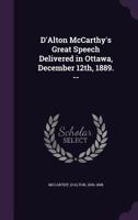 D'Alton McCarthy's Great Speech Delivered in Ottawa, December 12th, 1889. -- 1355394090 Book Cover