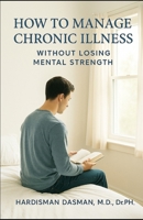 How to Manage Chronic Illness Without Losing Mental Strength B0G2R6BSPD Book Cover