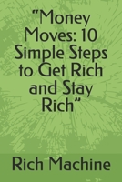 “Money Moves: 10 Simple Steps to Get Rich and Stay Rich” B0F5NP5PRJ Book Cover