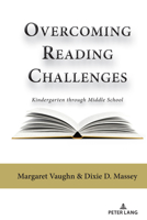 Overcoming Reading Challenges: Kindergarten through Middle School 1636671659 Book Cover