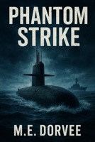 Phantom Strike: Rogue Submarine Directive (high-stakes military strategy, intelligence operations, and global power dynamics.) B0FLWB6FLP Book Cover