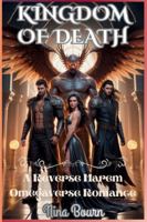 Kingdom of Death: A Reverse Harem Omegaverse Romance: Bound by Fate, Torn by Desire—Who Will Rule Her Heart? B0G2BL8JGT Book Cover