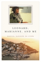 Leonard Cohen, Marianne Ihlen, and Me: Magical Summers on Hydra 1493059769 Book Cover