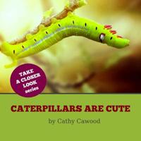 Caterpillars Are Cute 1097923010 Book Cover