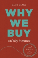 Why We Buy and Why It Matters: Small Choices, Big Impact 1685556264 Book Cover