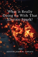 What is Really Going on With That Electric Spark? B0CVR1F8WC Book Cover