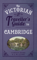 The Victorian Traveller's Guide to Cambridge 1445643081 Book Cover