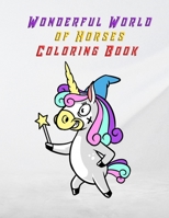 Wonderful World of Horses Coloring Book: A gift for your girls , More than 50 horse coloring pictures for girls 2021 3-14 year ,ART 55 pages 8.5 x 11 inch B08RRDTHYC Book Cover