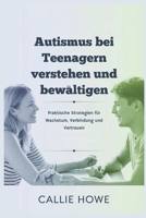 Autismus bei Teenagern verstehen und bewältigen: Praktische Strategien für Wachstum, Verbindung und Vertrauen (German Edition) B0DRTD2Q42 Book Cover