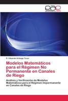 Modelos Matemáticos para el Régimen No Permanente en Canales de Riego: Análisis y Verificación de Modelos Matemáticos para el Régimen Impermanente en Canales de Riego 3659026379 Book Cover