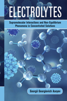 Electrolytes: Supramolecular Interactions and Non-Equilibrium Phenomena in Concentrated Solutions 1032236035 Book Cover