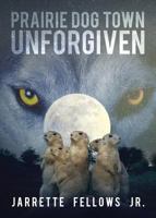 Prairie Dog Town Unforgiven 1683527658 Book Cover