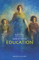 Education (The Art of Raising Children for Greatness) 1660150825 Book Cover