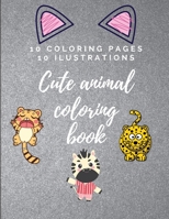 Cute Animal Coloring book: 10 drawings and 10 ilustrations. Great Gift for your children. Relax and start coloring 0053061799 Book Cover