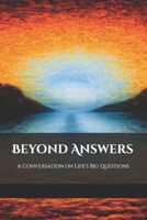 Beyond Answers: A Conversation on Life's Big Questions B0C9SK1TT5 Book Cover