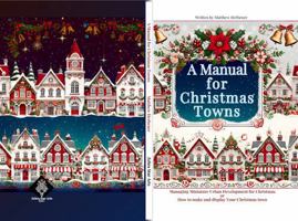 A Manual for Christmas Towns: Managing Miniature Urban Developement for Christmas or How to Plan and Display Your Christmas Town 196591604X Book Cover
