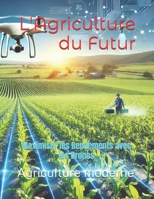 L'Agriculture du Futur: Maximiser les Rendements avec les Drones (French Edition) B0DRVD8LLF Book Cover