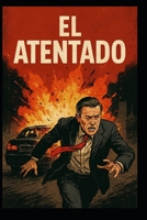 El Atentado (Spanish Edition) B0FNX5W8QX Book Cover
