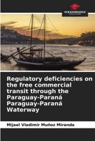 Regulatory deficiencies on the free commercial transit through the Paraguay-Paran� Paraguay-Paran� Waterway 6204105906 Book Cover