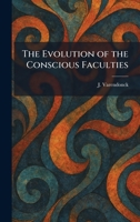 The Evolution of the Conscious Faculties 102564493X Book Cover