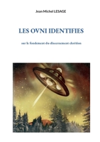 Les ovni identifies: sur le fondement du discernement chrétion (French Edition) 2322560979 Book Cover