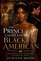The Prince Chose the Black American: A BWWM Royal Romance B0HBZSBYD3 Book Cover