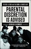 Parental Discretion Is Advised: The Rise of N.W.A and the Dawn of Gangsta Rap 1501134914 Book Cover