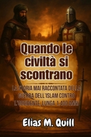 Quando le civiltà si scontrano: La storia mai raccontata della guerra dell'Islam contro l'Occidente, lunga 1.400 anni B0FG2FS4ZV Book Cover