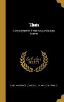 Thaïs: An Opera in Three Acts and Seven Scenes 101655236X Book Cover