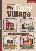 My Cozy Village: 9 Quilt Blocks to Appliqu� & Embroider 1617452378 Book Cover