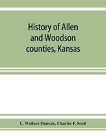 History of Allen and Woodson counties, Kansas: embellished with portraits of well known people of these counties, with biographies of our ... of public buildings and a map of each county 101622687X Book Cover