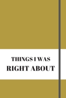 Things I Was Right about: 120 pages notebook with matte cover .different designs with different colors 1676832157 Book Cover