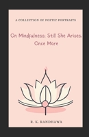 On Mindfulness: Still She Arises, Once More: A Collection Of Poetic Portraits B0DVMS8JK2 Book Cover