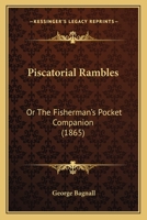 Piscatorial Rambles: Or The Fisherman's Pocket Companion 1120019702 Book Cover