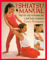 The Shiatsu Manual: Step-By-Step Techniques for a Full Body Treatment 0747210691 Book Cover