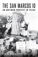 The San Marcos 10: An Antiwar Protest in Texas 1467141275 Book Cover