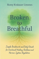 Broken to Breathful: Simple Breathwork and Daily Rituals for Emotional Healing, Resilience and Nervous System Regulation B0FLLHNGS2 Book Cover