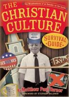 The Christian Culture Survival Guide: The Misadventures of an Outsider on the Inside 0974694207 Book Cover