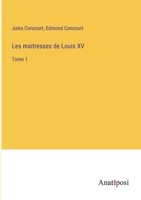Les maitresses de Louis XV: Tome 1 3382731363 Book Cover