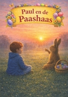 Paul en de Paashaas: Een paasverhaal met liefdevolle uitleg over Pasen (Dutch Edition) B0GL39NBYW Book Cover
