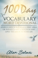 100 Day Vocabulary Word Devotional: Learn a New Word, Read a Bible Verse or Passage, Study a Devotion and Apply the Lesson to Your Life 1540758338 Book Cover
