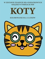 Kolorowanki dla 2-latków (Koty): Ta ksiazka zawiera 40 kolorowych stron z dodatkowymi grubymi liniami, które zmniejszaja ... pióra i cwiczyc (Polish Edition) 1800257252 Book Cover