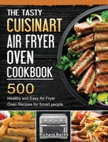The Tasty Cuisinart Air Fryer Oven Cookbook: 500 Healthy and Easy Air Fryer Oven Recipes for Smart people. 1803203439 Book Cover