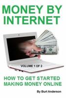 Money by Internet - Volume 1 of 2: How to Get Started Making Money Online 1893257533 Book Cover