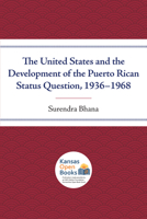 The United States and the Development of the Puerto Rican Status Question, 1936-1968 0700631399 Book Cover