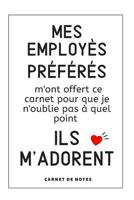 Mes Employ�s Pr�f�r�s M'Ont Offert Ce Carnet Pour Que Je N�Oublie Pas � Quel Point Ils M�Adorent: Carnet De Notes, Cadeau De D�part En Retraite, Bonne Continuation Pour Son Patron 1081483067 Book Cover