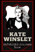 Kate Winslet Distressed Coloring Book: Artistic Adult Coloring Book B08NVJ4GFG Book Cover